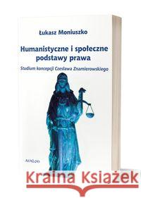 Humanistyczne i społeczne podstawy prawa Moniuszko Łukasz 9788377304136 Avalon - książka