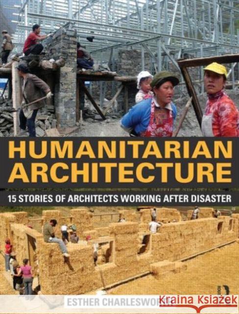 Humanitarian Architecture: 15 Stories of Architects Working After Disaster Charlesworth, Esther 9780415818674 Routledge - książka