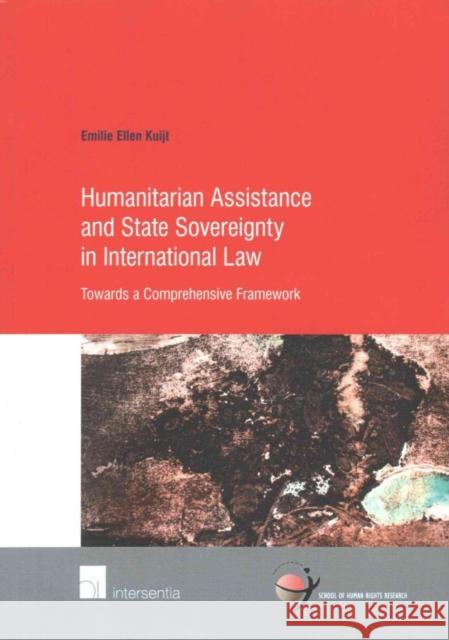 Humanitarian Assistance and State Sovereignty in International Law: Towards a Comprehensive Frameworkvolume 76 Kuijt, Emilie 9781780683669 Intersentia Ltd - książka