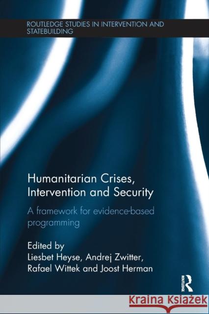 Humanitarian Crises, Intervention and Security: A Framework for Evidence-Based Programming Liesbet Heyse Andrej Zwitter Rafael Wittek 9781138236622 Routledge - książka