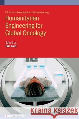 Humanitarian Engineering in Global Radiation Oncology Eric Ford 9780750337496 IOP Publishing Ltd - książka