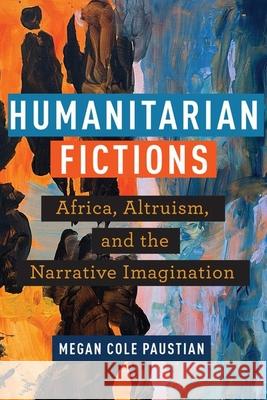 Humanitarian Fictions Megan Cole Paustian 9781531505479 Fordham University Press - książka