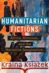 Humanitarian Fictions Megan Cole Paustian 9781531505479 Fordham University Press