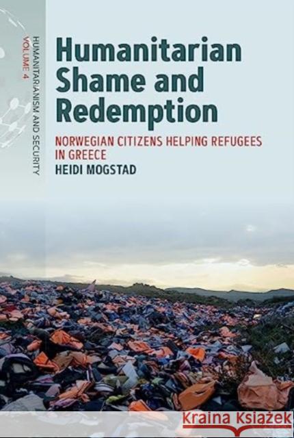 Humanitarian Shame and Redemption Heidi Mogstad 9781805392194 Berghahn Books - książka