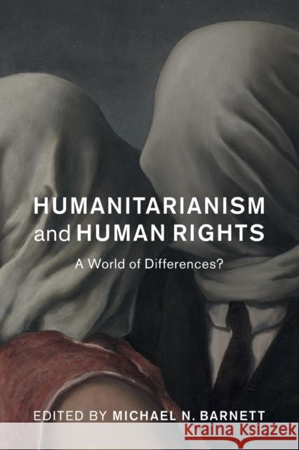 Humanitarianism and Human Rights: A World of Differences? Barnett, Michael N. 9781108819206 Cambridge University Press - książka