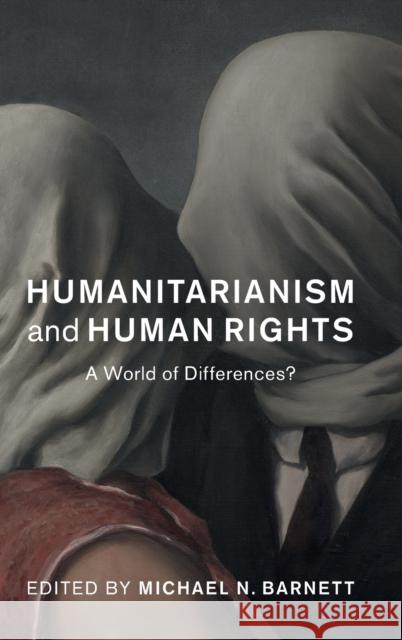 Humanitarianism and Human Rights: A World of Differences? Barnett, Michael N. 9781108836791 Cambridge University Press - książka