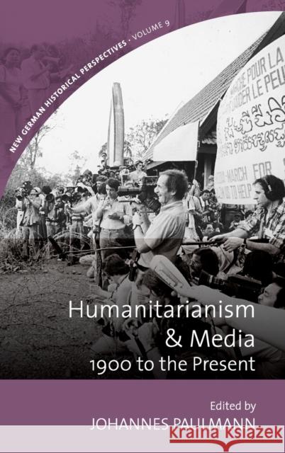 Humanitarianism and Media: 1900 to the Present Johannes Paulmann 9781785339615 Berghahn Books - książka