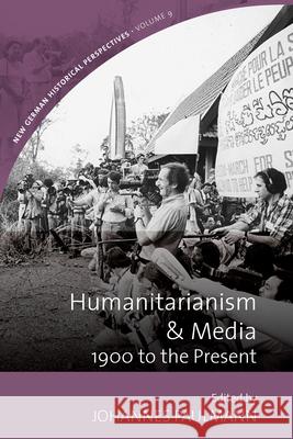 Humanitarianism and Media: 1900 to the Present Johannes Paulmann 9781789208085 Berghahn Books - książka