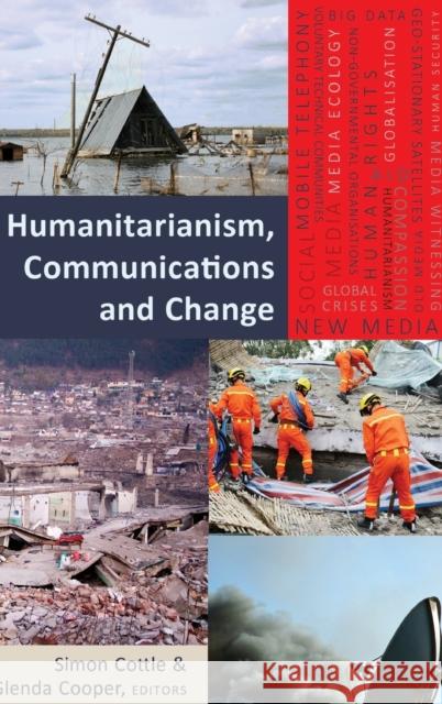 Humanitarianism, Communications and Change Simon Cottle Glenda Cooper  9781433125270 Peter Lang Publishing Inc - książka