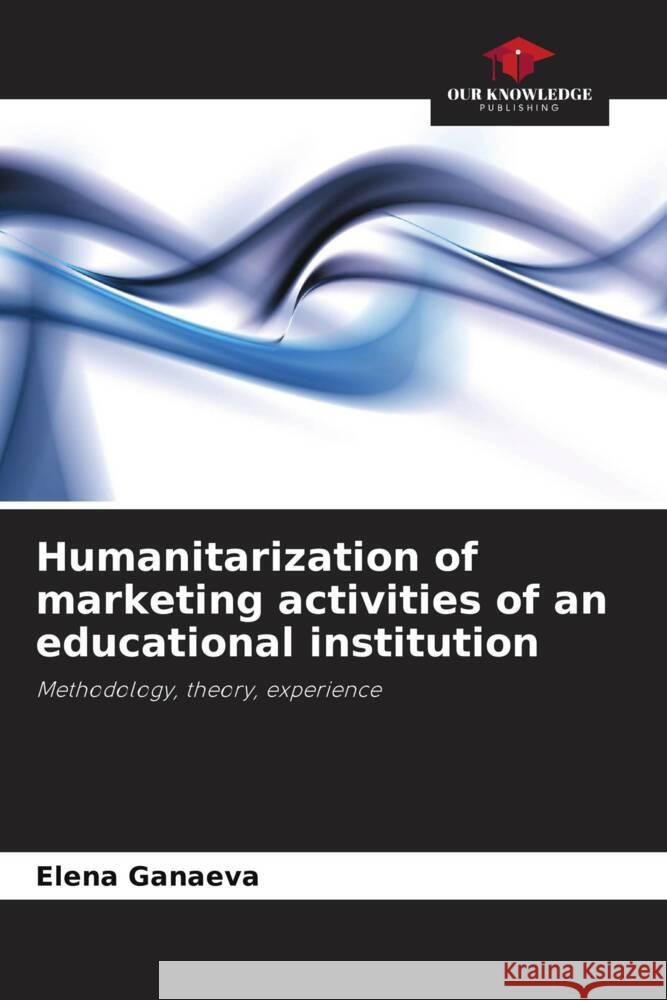 Humanitarization of marketing activities of an educational institution Ganaeva, Elena 9786203214659 Our Knowledge Publishing - książka