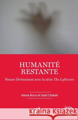 Humanité restante: Penser l'évènement avec la série The Leftovers Chakali Saad, Roux, Alexia 9782343156026 Editions L'Harmattan - książka