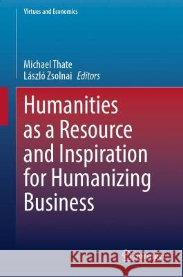 Humanities as a Resource and Inspiration for Humanizing Business  9783031335242 Springer International Publishing - książka