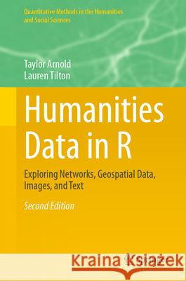 Humanities Data in R: Exploring Networks, Geospatial Data, Images, and Text Taylor Arnold Lauren Tilton 9783031625657 Springer - książka