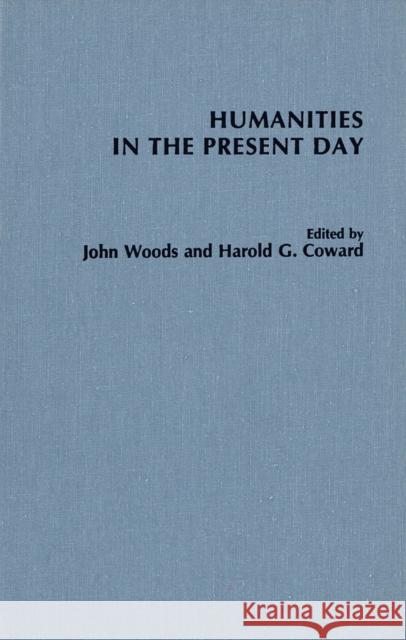 Humanities in the Present Day J. Woods Harold Coward 9781554586219 Wilfrid Laurier University Press - książka