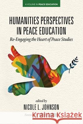 Humanities Perspectives in Peace Education: Re-Engaging the Heart of Peace Studies Nicole Johnson 9781648025709 Information Age Publishing - książka