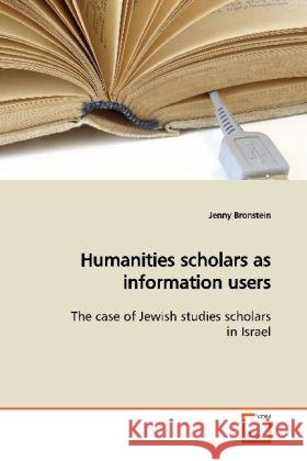 Humanities scholars as information users : The case of Jewish studies scholars in Israel Bronstein, Jenny 9783639152166 VDM Verlag Dr. Müller - książka