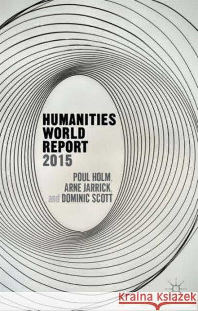 Humanities World Report 2015 Poul Holm Dominic Scott Arne Jarrick 9781137500274 Palgrave MacMillan - książka