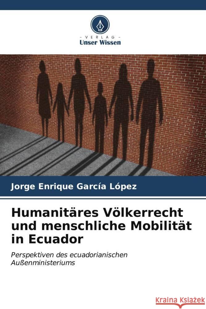 Humanitäres Völkerrecht und menschliche Mobilität in Ecuador García López, Jorge Enrique 9786206533887 Verlag Unser Wissen - książka