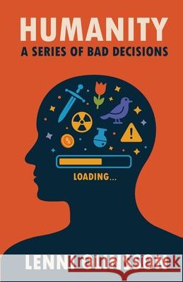 Humanity: A Series Of Bad Decisions: A Satirical Look at Human Folly Lenni Olinsson 9789199046006 Lenni Olinsson - książka