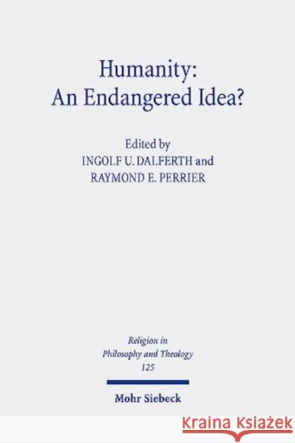 Humanity: An Endangered Idea?: Claremont Studies in the Philosophy of Religion, Conference 2019 Ingolf U. Dalferth Raymond E. Perrier 9783161617157 Mohr Siebeck - książka