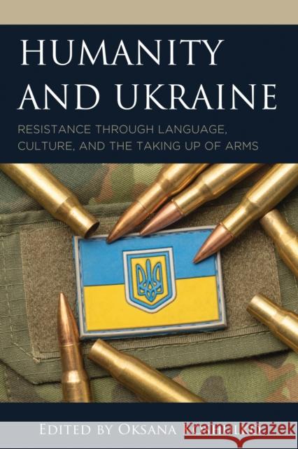Humanity and Ukraine: Resistance through Language, Culture, and the Taking Up of Arms  9781666960525 Lexington Books - książka