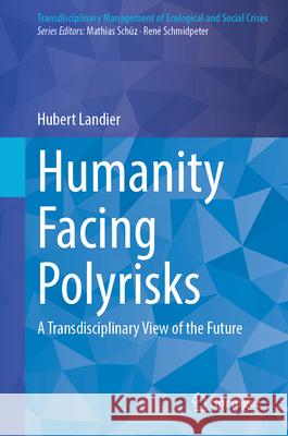 Humanity Facing Polyrisks: A Transdisciplinary View of the Future Hubert Landier 9783032177599 Springer - książka
