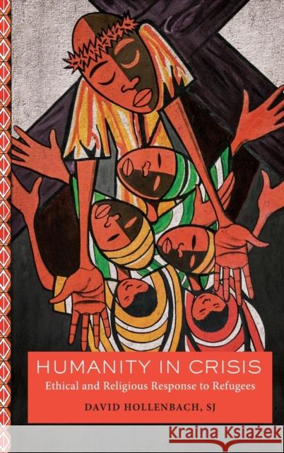 Humanity in Crisis: Ethical and Religious Response to Refugees David Hollenbach 9781626167179 Georgetown University Press - książka