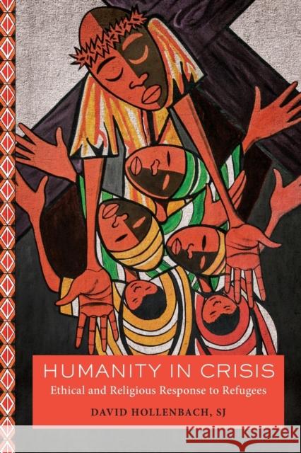 Humanity in Crisis: Ethical and Religious Response to Refugees David Hollenbach 9781626167186 Georgetown University Press - książka