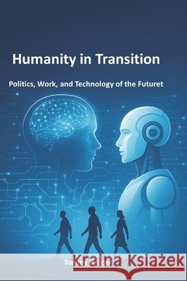 Humanity in Transition: Politics, Work, and Technology of the Futuret Krüger, Tommy 9798266159532 Independently Published - książka