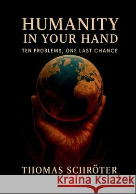 Humanity in Your Hand: Ten Problems, One Last Chance Thomas Schr?ter 9783695134304 Bod - Books on Demand - książka