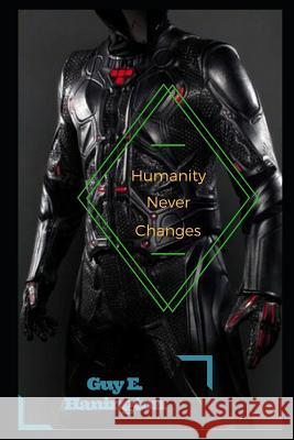 Humanity Never Changes Guy E. Hanington 9781790140053 Independently Published - książka