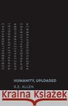 Humanity, Uploaded R. E. Allen 9781543993080 Bookbaby