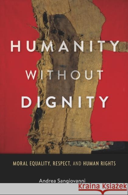 Humanity Without Dignity: Moral Equality, Respect, and Human Rights Sangiovanni, Andrea 9780674049215 John Wiley & Sons - książka