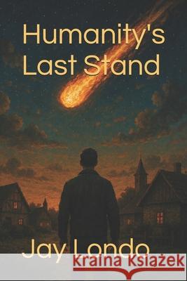 Humanity\'s Last Stand: sci-fi adventure Jay M. Londo 9781481083324 Createspace Independent Publishing Platform - książka