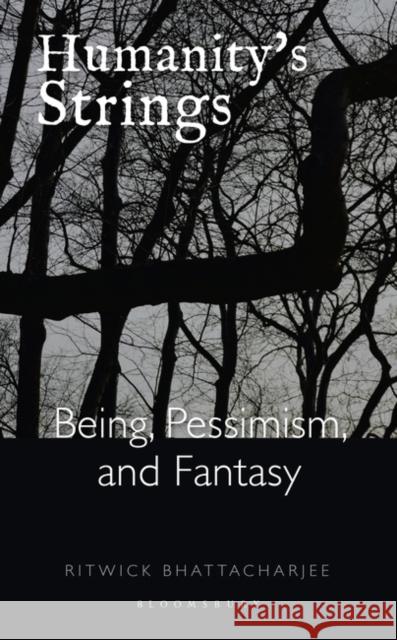 Humanity's Strings: Being, Pessimism, and Fantasy Bhattacharjee, Ritwick 9789389000511 Bloomsbury Academic India - książka