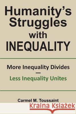 Humanity's Struggles with Inequality.: More Inequality Divides - Less Inequality Unites Toussaint, Carmel M. 9780995909823 Phronetech Writing - książka