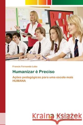 Humanizar é Preciso Lobo, Francis Fernando 9786139633883 Novas Edicioes Academicas - książka