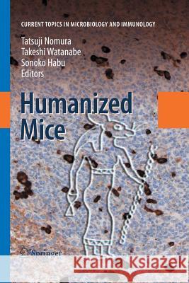 Humanized Mice Tatsuji Nomura, Takeshi Watanabe, Sonoko Habu 9783642420771 Springer-Verlag Berlin and Heidelberg GmbH &  - książka