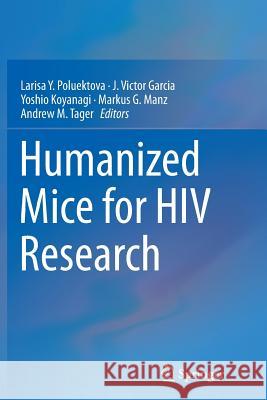 Humanized Mice for HIV Research Larisa Y. Poluektova J. Victor Garcia-Martinez Yoshio Koyanagi 9781493945634 Springer - książka