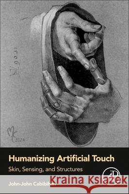 Humanizing Artificial Touch: Skin, Sensing, and Structures John-John Cabibihan 9780323955195 Academic Press - książka