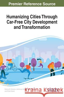 Humanizing Cities Through Car-Free City Development and Transformation Rahma M. Doheim Alshimaa Aboelmakarem Farag Ehab Kamel 9781799835073 Engineering Science Reference - książka