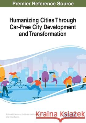 Humanizing Cities Through Car-Free City Development and Transformation Rahma M. Doheim Alshimaa Aboelmakarem Farag Ehab Kamel 9781799835080 Engineering Science Reference - książka