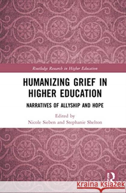 Humanizing Grief in Higher Education: Narratives for Allyship and Hope Sieben, Nicole 9780367345488 Routledge - książka