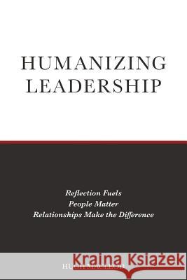 Humanizing Leadership: Reflection Fuels, People Matter, Relationships Make The Difference Hugh MacLeod 9781525527197 FriesenPress - książka