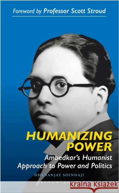 Humanizing Power: Ambedkar’s Humanist Approach to Power and Politics Dhananjay Soindaji (Additional Commissioner, Department of Revenue, Government of India) Wanjari 9789356408180 Bloomsbury India - książka