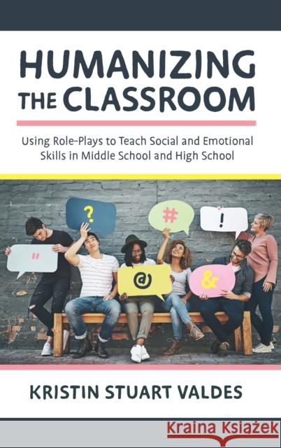 Humanizing the Classroom: Using Role-Plays to Teach Social and Emotional Skills in Middle School and High School Kristin Stuart Valdes 9781475840469 Rowman & Littlefield Publishers - książka