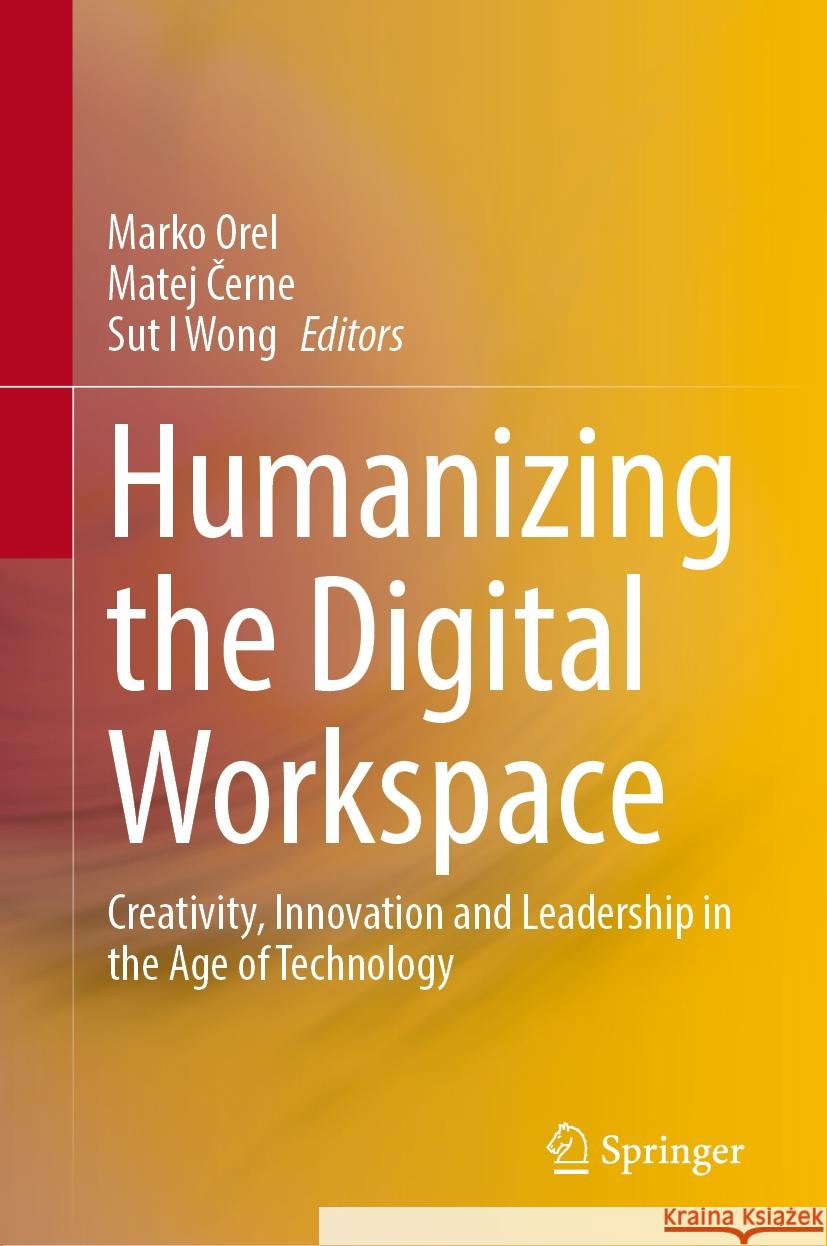 Humanizing the Digital Workspace: Creativity, Innovation and Leadership in the Age of Technology Marko Orel, Matej Černe, Sut I Wong 9783031769016 Springer International Publishing AG - książka
