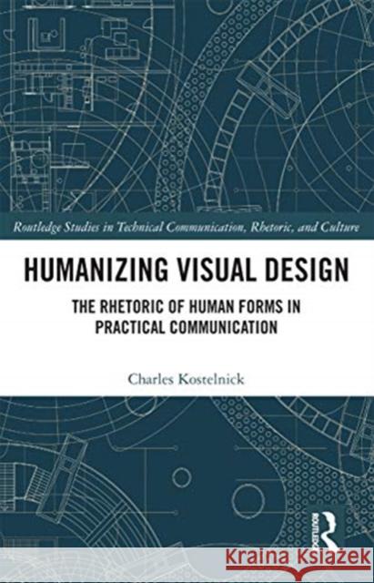 Humanizing Visual Design: The Rhetoric of Human Forms in Practical Communication Charles Kostelnick 9780367730963 Routledge - książka