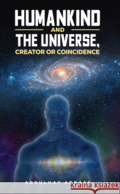 Humankind and the Universe, Creator or Coincidence Abdulhay Abbass 9781037111181 Austin Macauley Publishers - książka