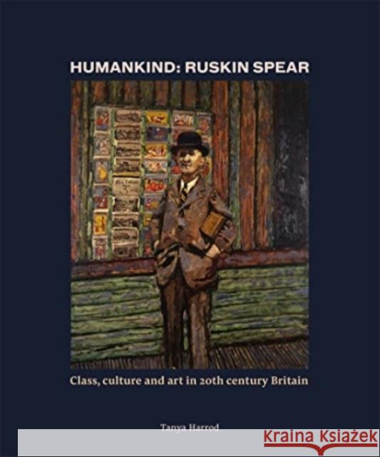 Humankind: Ruskin Spear: Class, culture and art in 20th-century Britain Tanya Harrod 9780500971192 Thames & Hudson Ltd - książka